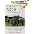 Forgotten Voices of World War II: A New History of World War II in the Words of the Men and Women Who Were There by Max Arthur