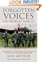 Forgotten Voices of World War II: A New History of World War II in the Words of the Men and Women Who Were There