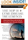 The Top 10 Lyme Disease Treatments: Defeat Lyme Disease with the Best of Conventional and Alternative Medicine