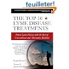 The Top 10 Lyme Disease Treatments: Defeat Lyme Disease With the Best of Conventional and Alternative Medicine