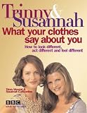 What Your Clothes Say About You~Susannah Constantine; Trinny Woodall