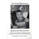 The Israeli Holocaust Against the Palestinians