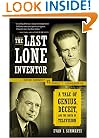 The Last Lone Inventor: A Tale of Genius, Deceit, and the Birth of Television