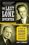 The Last Lone Inventor: A Tale of Genius, Deceit, and the Birth of Television