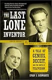 The Last Lone Inventor: A Tale of Genius, Deceit, and the Birth of Television