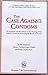 The Case Against Condoms: The Scientific and Moral Basis for the Teaching of the Catholic Church on Preventing the Spread of Disease