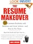The Resume Makeover: 50 Common Problems With Resumes and Cover Letters - and How to Fix Them