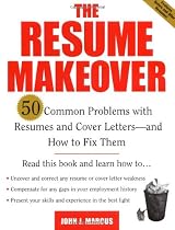 The Resume Makeover: 50 Common Problems With Resumes and Cover Letters - and How to Fix Them