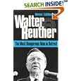 Walter Reuther: THE MOST DANGEROUS MAN IN DETROIT