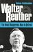 Walter Reuther: THE MOST DANGEROUS MAN IN DETROIT