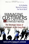 Managing Customers as Investments: The Strategic Value of Customers in the Long Run