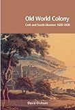 Old world colony : Cork and south Munster 1630-1830