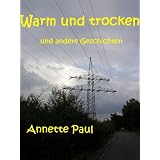 Warm und trocken und andere Geschichtenvon "Annette Paul"