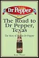 The Road to Dr Pepper, Texas: The Story of Dublin Dr Pepper