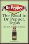 The Road to Dr Pepper, Texas: The Story of Dublin Dr Pepper