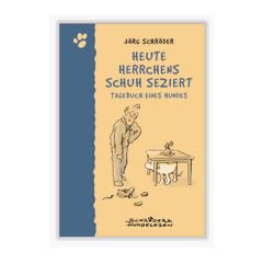 Heute Herrchens Schuh seziert - Tagebuch eines Hundes von J�rg Schr�der