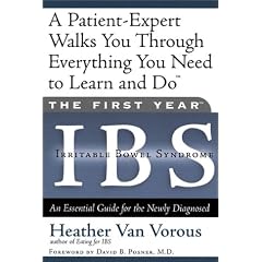 The First Year: IBS (Irritable Bowel Syndrome)--An Essential Guide for the Newly Diagnosed
