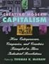 Creating Modern Capitalism: How Entrepreneurs, Companies, and Countries Triumphed in Three Industrial Revolutions