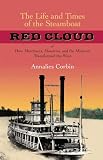 The Life and Times of the Steamboat Red Cloud, or, How Merchants, Mounties, and the Missouri Transformed the West (Nautical Archaeology Series) The Life and Times of the Steamboat Red Cloud, or, How Merchants, Mounties, and the Missouri Transformed the West (Nautical Archaeology Series)