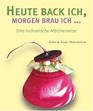  : Heute back ich, morgen brau ich...: Eine kulinarische Märchenreise