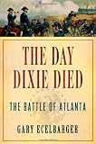 The Day Dixie Died: The Battle of Atlanta