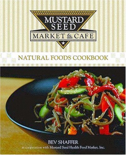 Mustard Seed Market & CafÃ© Natural Foods Cookbook (Mustard Seed Market & Cafe)
