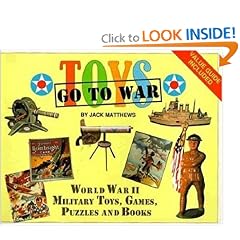 Toys Go to War: World War II Military Toys, Games, Puzzles, and Books by Jack Matthews