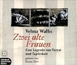Zwei alte Frauen - 3 CDs: Eine Legende von Verrat und Tapferkeit - Velma Wallis