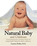 Natural Baby and Childcare: Practical Medical Advice and Holistic Wisdom for Raising Healthy Children