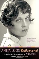 Anita Loos Rediscovered: Film Treatments and Fiction by Anita Loos, Creator of "Gentlemen Prefer Blondes"