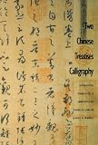 Two Chinese Treatises on Calligraphy: Treatise on Calligraphy (Shu pu) Sun Qianl: Sequel to the "Treatise on Calligraphy" (Xu shu pu) Jiang Kui (Shu Pu : Sequel to the "Treatise on Calligraphy")
