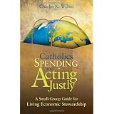 Catholics Spending and Acting Justly: A Small-Group Guide for Living Economic Stewardship