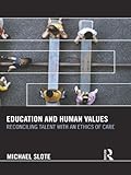 Education and human values : reconciling talent with an ethics of care