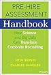 The Pre-Hire Assessment Handbook: How Science and Big Data can Transform Corporate Recruiting