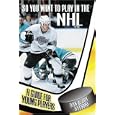 So You Want to Play in the NHL : A Guide for Young Players by Dan Bylsma and Jay Bylsma