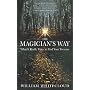 The Magician's Way: What It Really Takes to Find Y&hellip by William Whitecloud