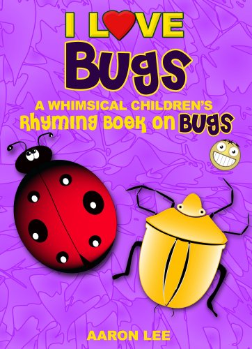 I Love Bugs! (A Whimsical Children's Rhyming Book On Bugs) (I Love Books)