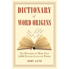 Dictionary of Word Origins: The Histories of More Than 8,000 English Language Words
