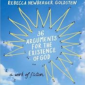 36 Arguments for the Existence of God | [Rebecca Newberger Goldstein]