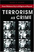 Terrorism As Crime: From Oklahoma City to Al-Qaeda and Beyond (Alternative Criminology)