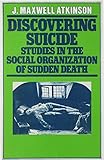 Discovering suicide : studies in the social organization of sudden death