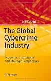 The Global Cybercrime Industry: Economic, Institutional and Strategic Perspectives