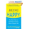 Being Happy: You Don't Have to Be Perfect to Lead a Richer, Happier Life