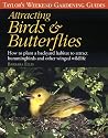 Taylor's Weekend Gardening Guide to Attracting Birds and Butterflies: How to Plant a Backyard Habitat to Attract Hummingbirds and Other Winged Wildlife (Taylor's Weekend Gardening Guides)