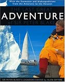 The Last Great Adventure of Sir Peter Blake: With Seamaster and blakexpeditions from Antarctica to the Amazon : Sir Peter Blake's Logbooks