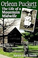 Orlean Puckett: The Life of a Mountain Midwife, 1844-1939