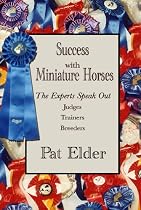 Success with Miniature Horses: The Experts Speak Out