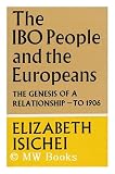Produkt-Bild: The Ibo People and the Europeans; the Genesis of a Relationship-To 1906 [By] Elizabeth Isichei