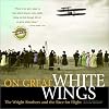 On Great White Wings: The Wright Brothers and the Race for Flight