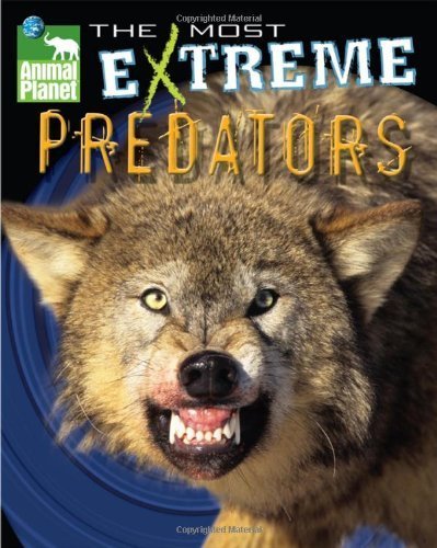 Animal Planet The Most Extreme Predators (Animal Planet Extreme Animals) by Discovery Channel (2007-04-20)